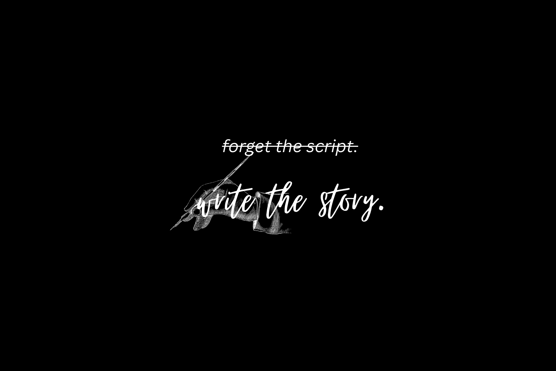 forget the script. write the story